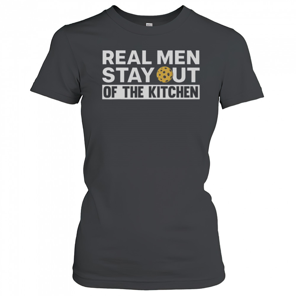 Real Men Stay Out Of The Kitchen Pickle Ball Sports T-Shirt Women's T-shirt