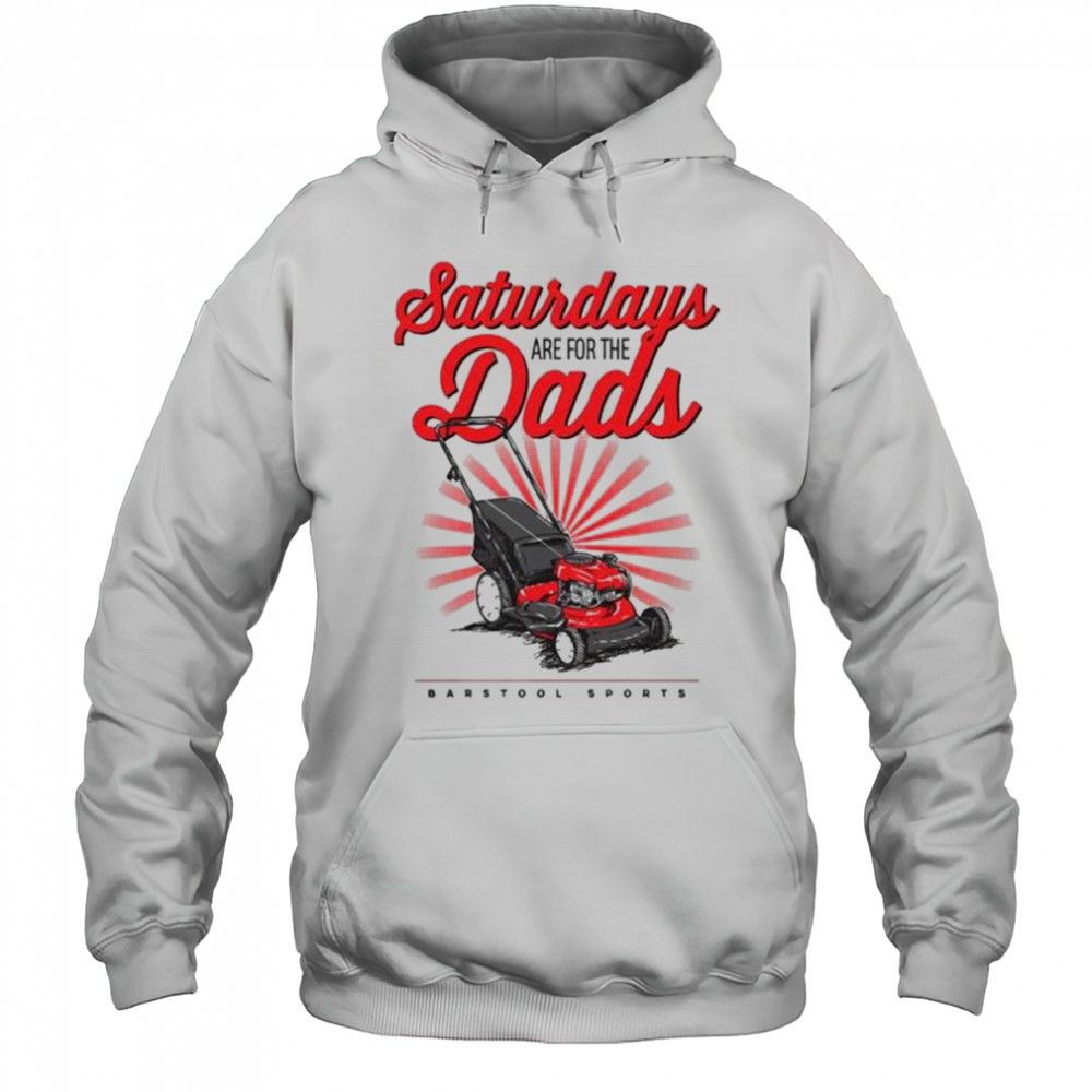 Saturdays Are For The Dads Push Mower Shirt Hoodie