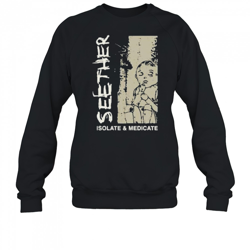 Seether Isolate And Medicate T-shirt Sweatshirt