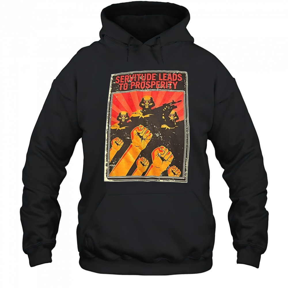 Servitude leads to prosperity shirt Hoodie