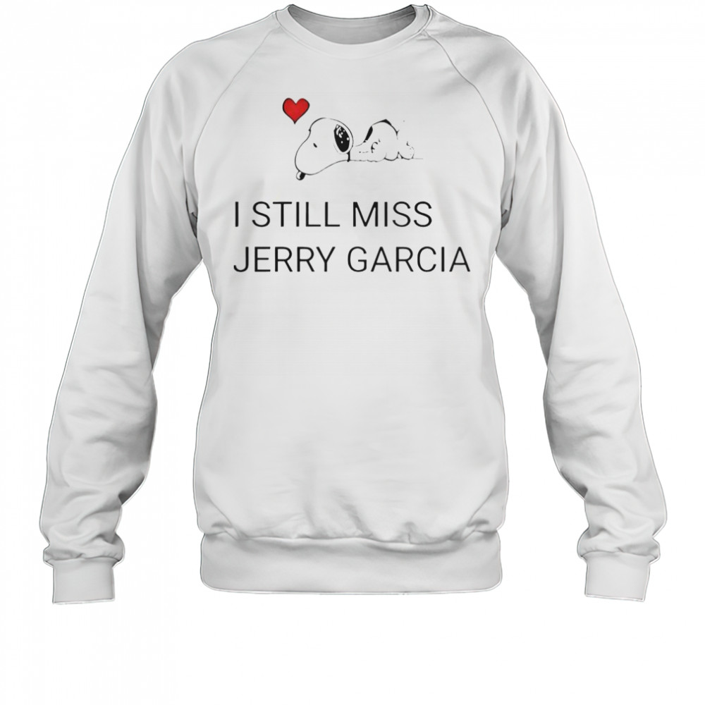 Snoopy Love I Still Miss Jerry Garcia T-Shirt Sweatshirt