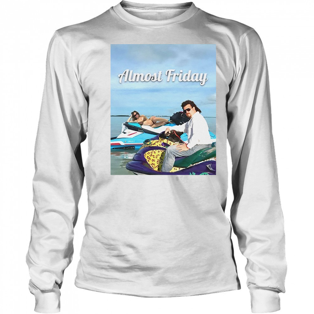 Sweeney and McBride Almost Friday shirt Long Sleeved