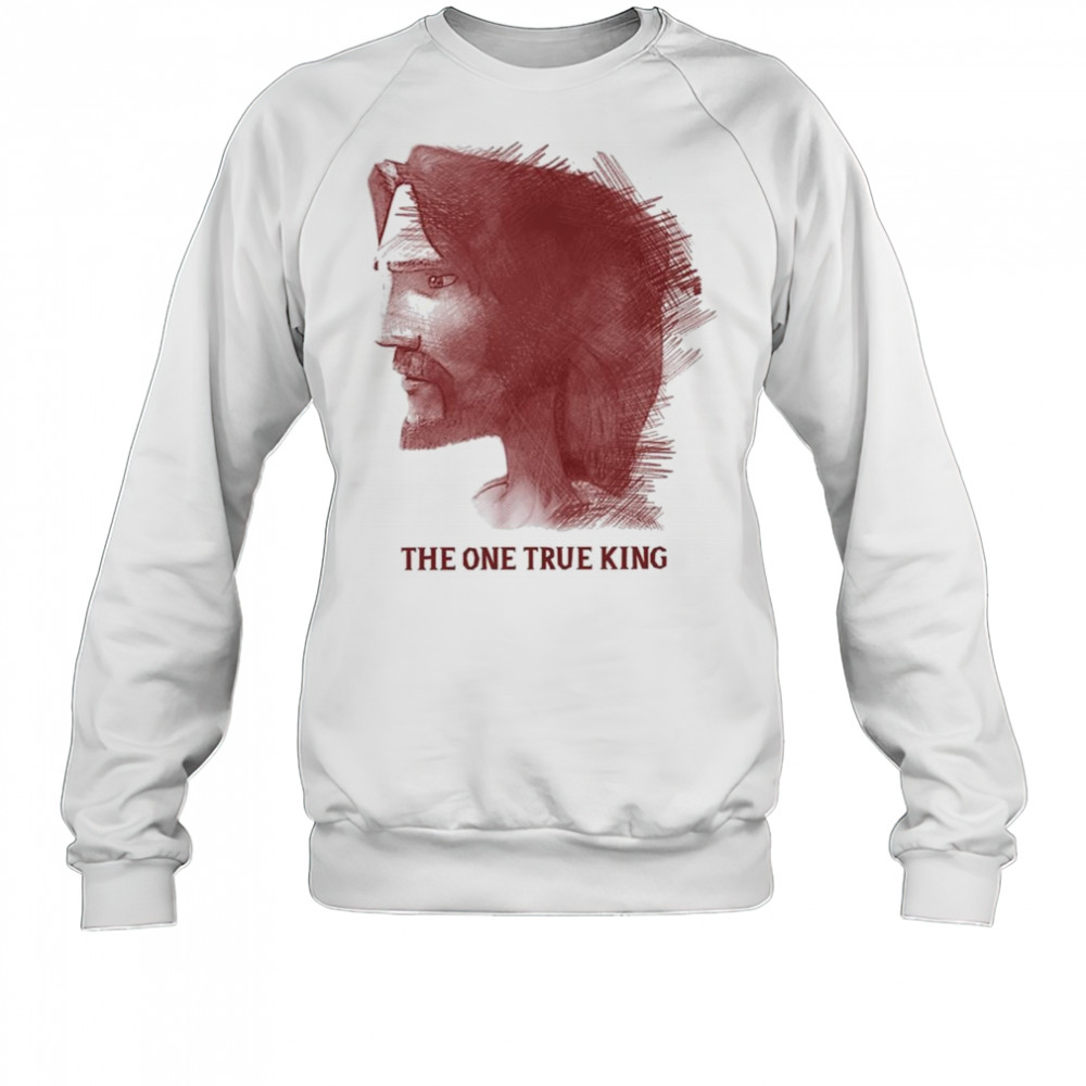 The King of Kings One True King Shirt Sweatshirt