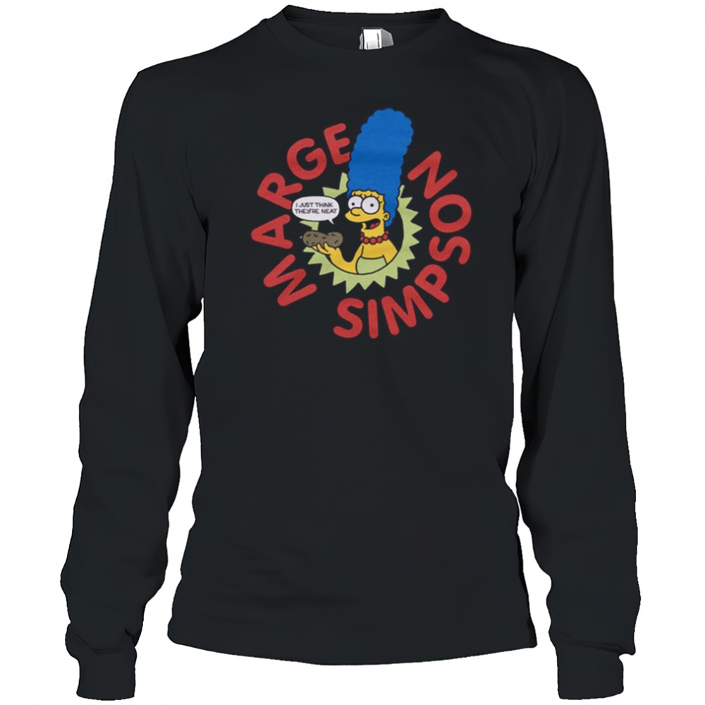 The Simpsons Marge I Just Think They’re Neat Shirt Long Sleeved