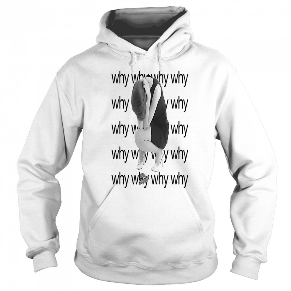 Why why why why shirt Sweatshirt