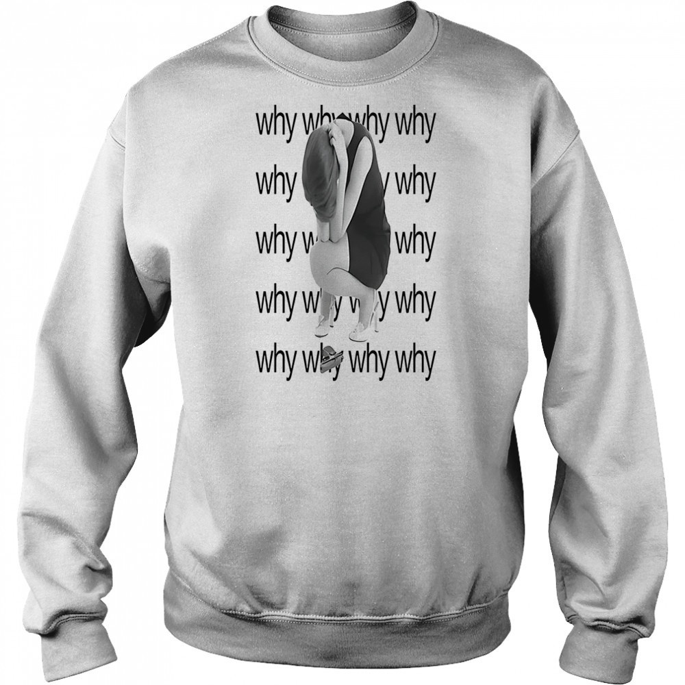Why why why why shirt Hoodie