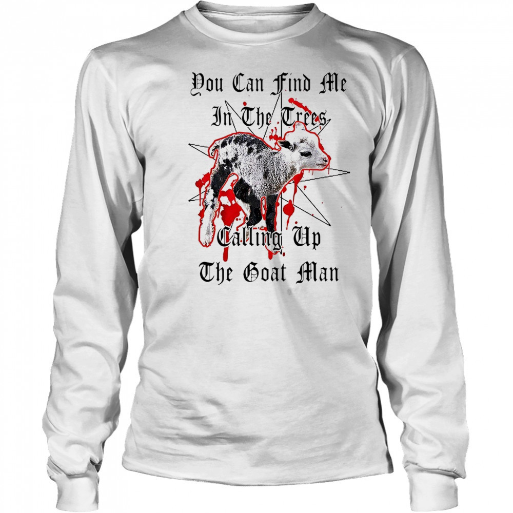 You can find me in the crees calling up the goat man shirt Long Sleeved