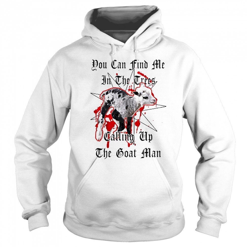 You can find me in the crees calling up the goat man shirt Sweatshirt