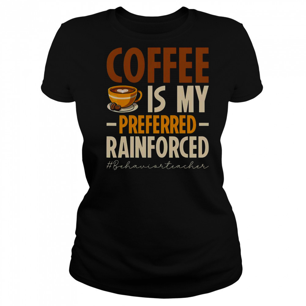 Coffee Is My Preferred Rainforced #Behaviorteacher T-Shirt Women's T-shirt