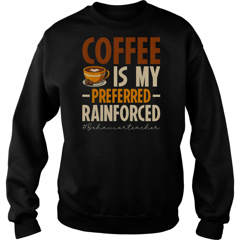 Coffee Is My Preferred Rainforced #Behaviorteacher T-Shirt Hoodie