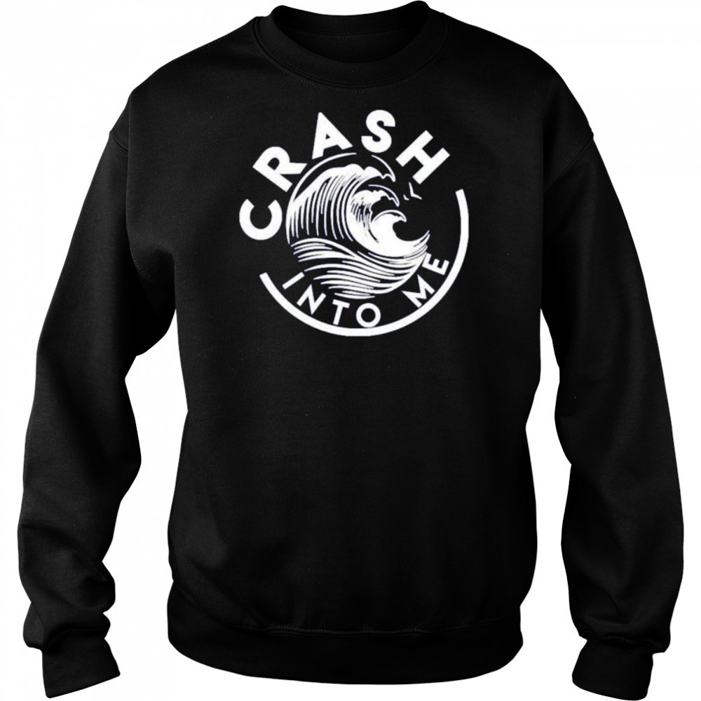 Crash into me shirt Hoodie