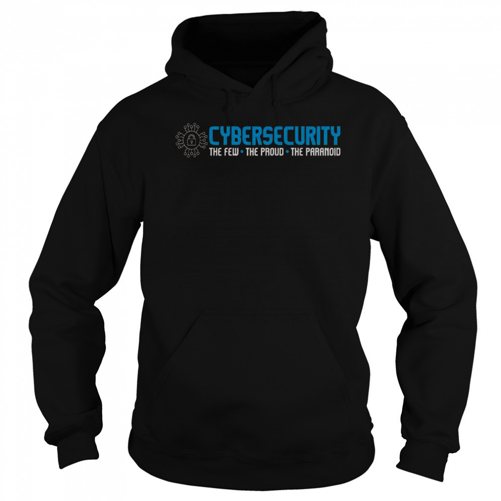 Cybersecurity The Paranoid It Analyst Programmer Hacker T-Shirt Sweatshirt