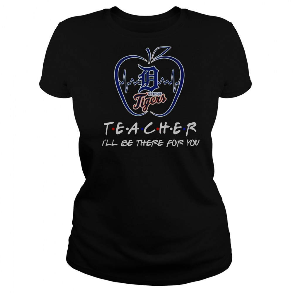 Detroit Tigers Teacher I’ll Be There For You T-Shirt Women's T-shirt