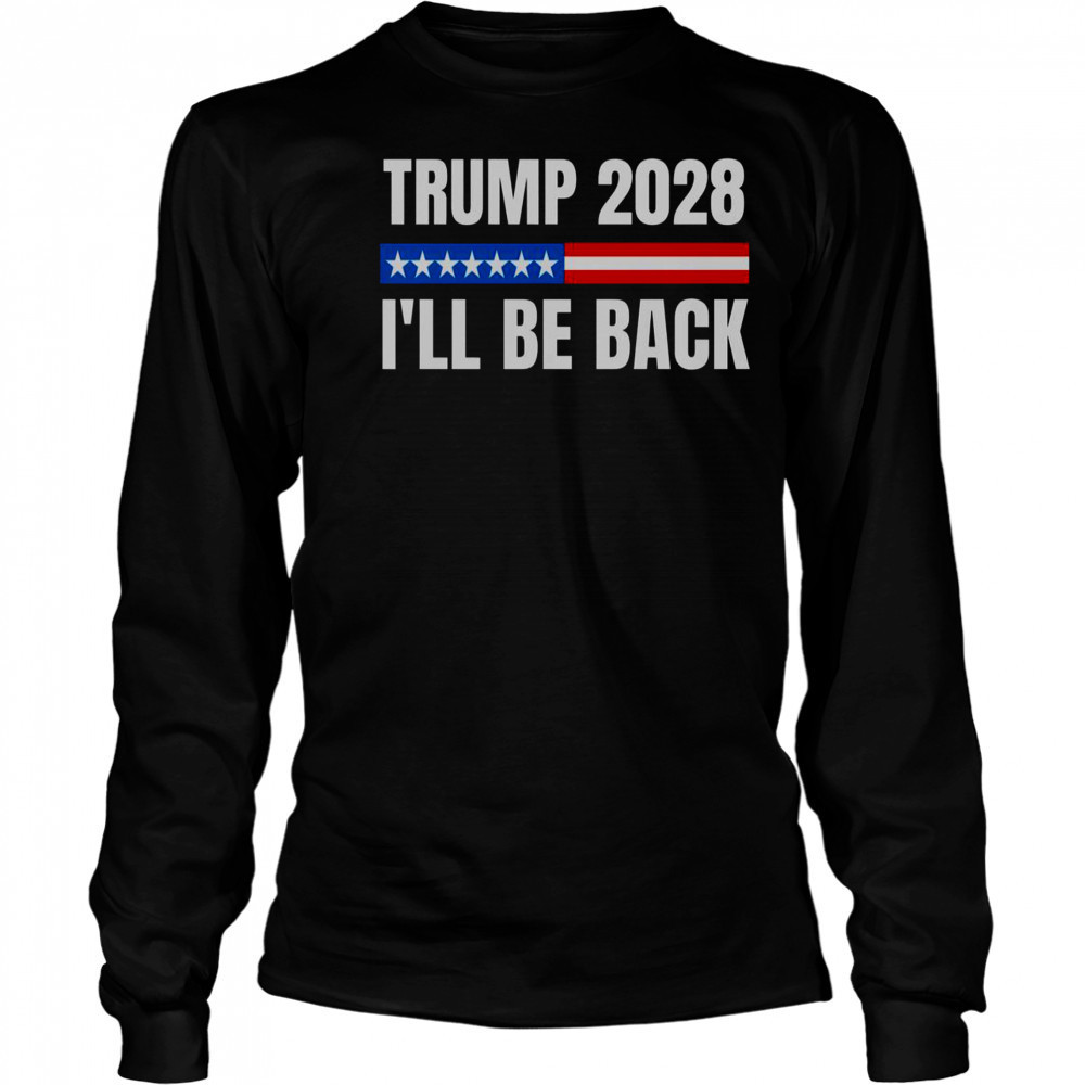 Donald Trump 2028 Election Trump 2028 I’ll Be Back T-Shirt Long Sleeved