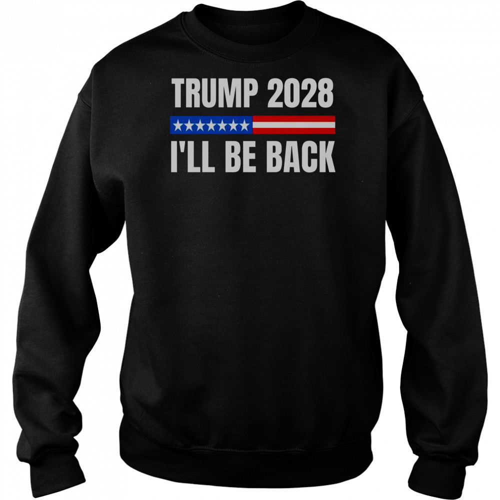 Donald Trump 2028 Election Trump 2028 I’ll Be Back T-Shirt Hoodie