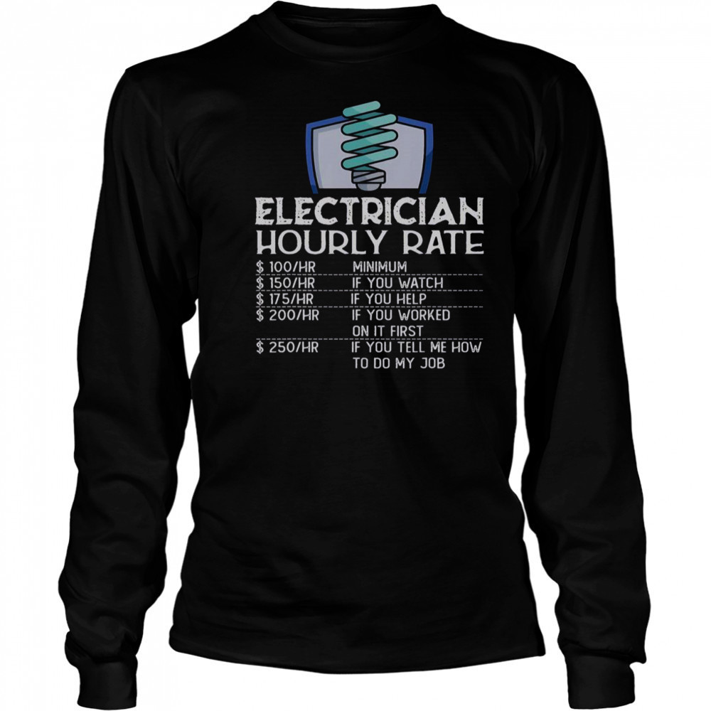 Electrician Hourly Rate Funny Electricity Electrical Worker T-Shirt Long Sleeved