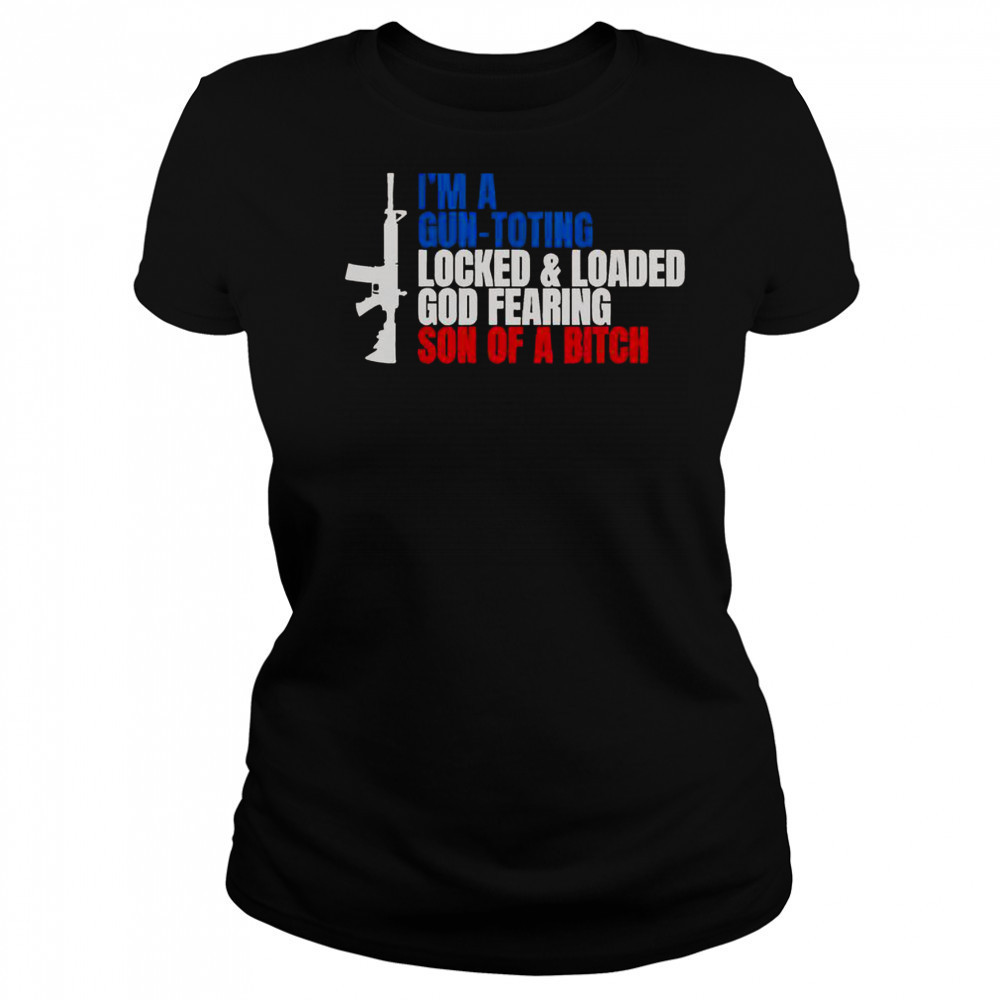 Gun I’m A Gun Toting Locked And Loaded God Fearing Son Of A Bitch T-Shirt Women's T-shirt