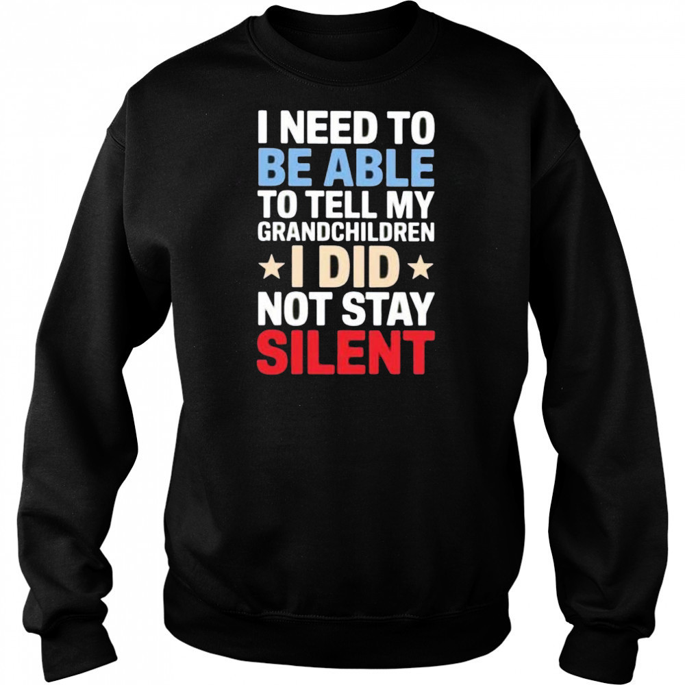 I need to be able to tell my grandchildren I did not stay silent shirt Hoodie
