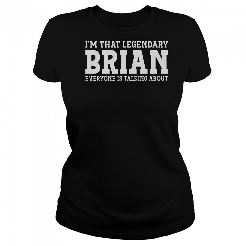 I’m That Legendary Brian Everyone Is Talking About T-Shirt Women's T-shirt