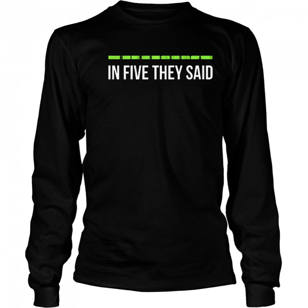 In Five They Said Minnesota Timberwolves basketball t-shirt Long Sleeved