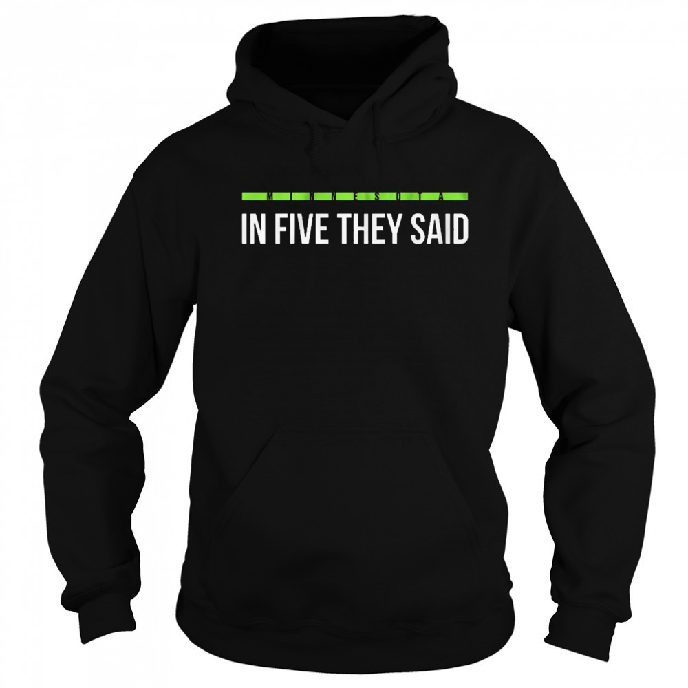 In Five They Said Minnesota Timberwolves basketball t-shirt Sweatshirt