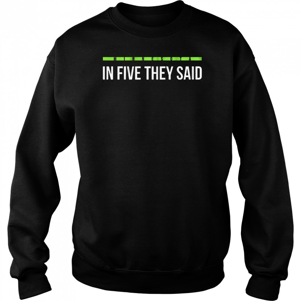 In Five They Said Minnesota Timberwolves basketball t-shirt Hoodie