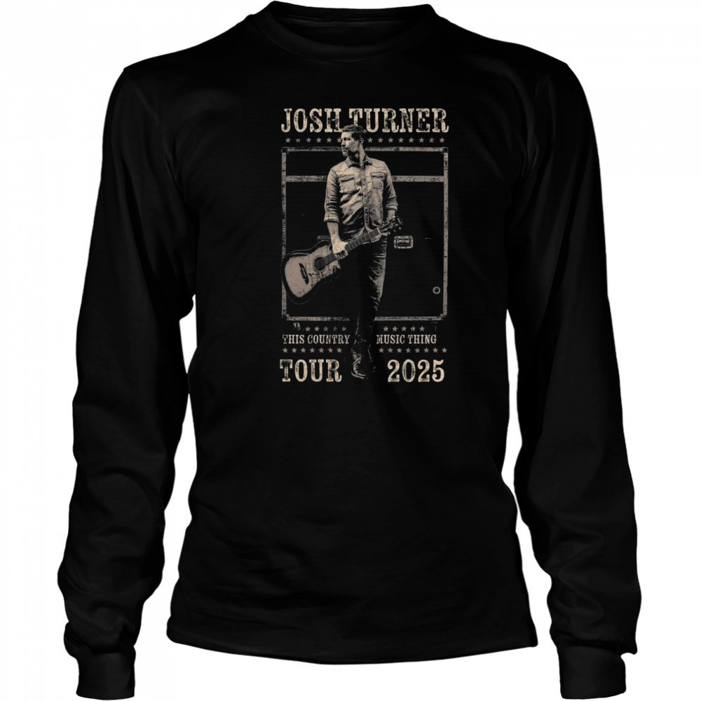 Josh Turner This Country Music Thing Tour 2025 Shirt Long Sleeved
