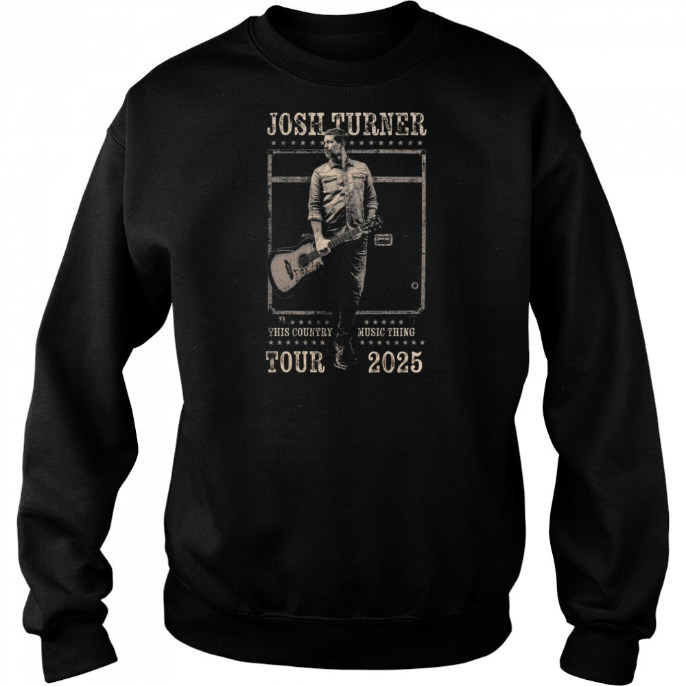 Josh Turner This Country Music Thing Tour 2025 Shirt Hoodie