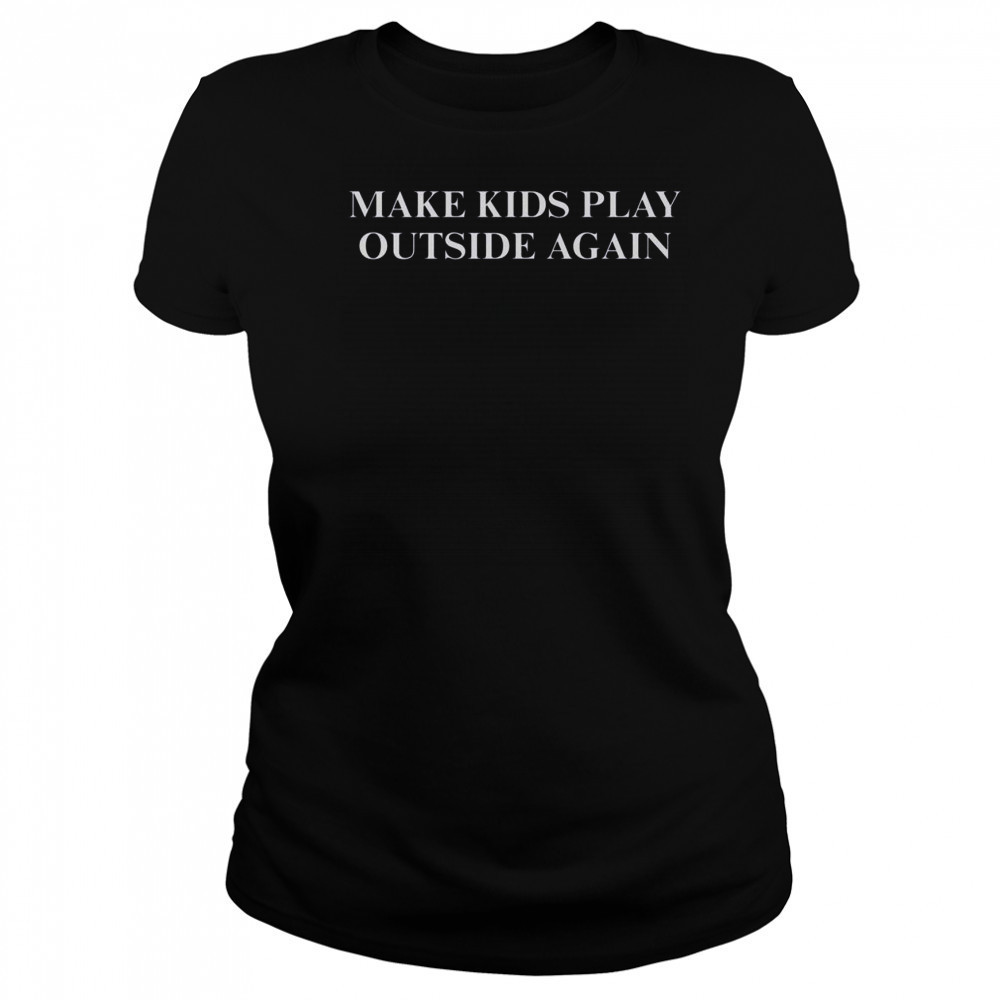Make Kids Play Outside Again T-Shirt Women's T-shirt