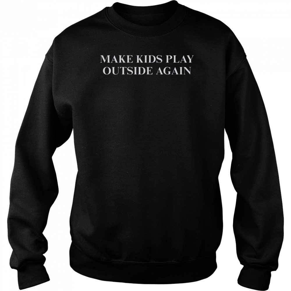 Make Kids Play Outside Again T-Shirt Hoodie