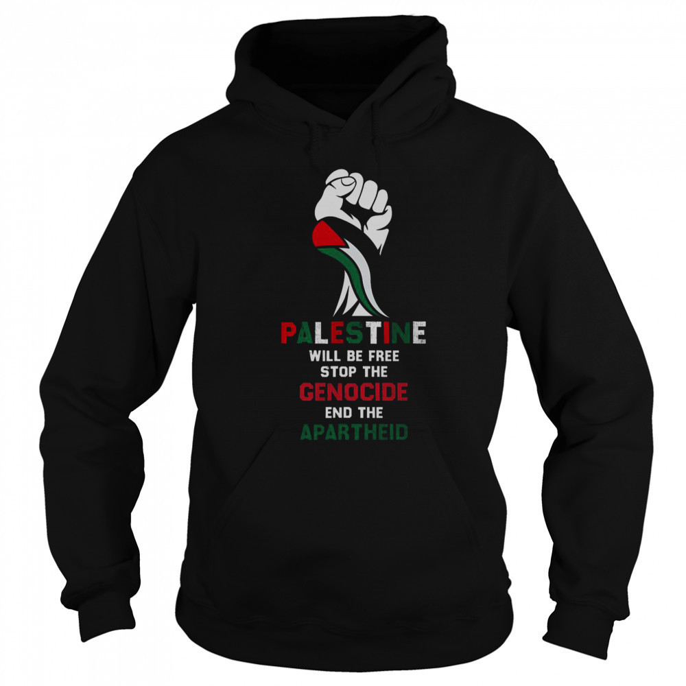 Palestine Will Be Free Stop The Genocide End The Apartheid T-Shirt Sweatshirt