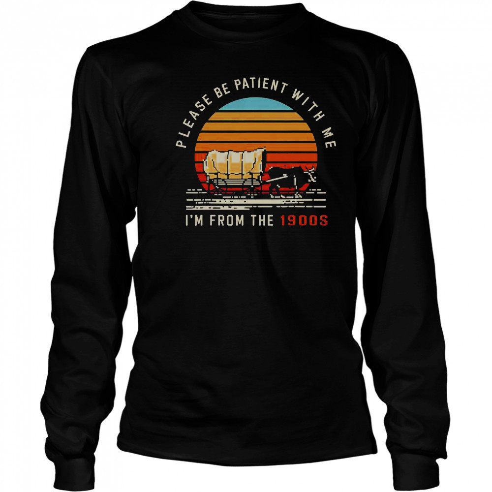 Please Be Patient With Me I’m From The 1900s Oxen Wagon Vintage Sunset T-Shirt Long Sleeved