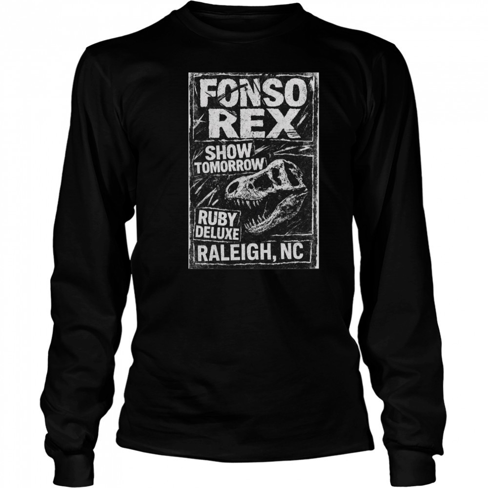 Poster Fonso Rex and Nascar Show Tomorrow Ruby Deluxe Raleigh NC t-shirt Long Sleeved