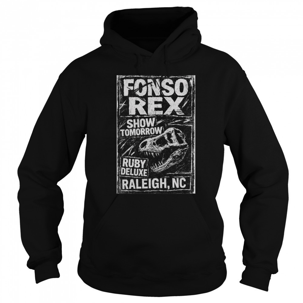 Poster Fonso Rex and Nascar Show Tomorrow Ruby Deluxe Raleigh NC t-shirt Sweatshirt
