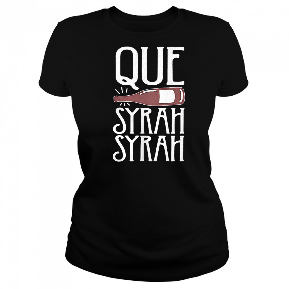 Que Syrah Syrah shirt Women's T-shirt