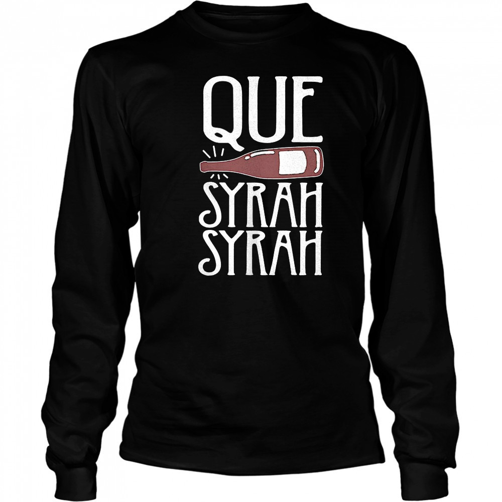 Que Syrah Syrah shirt Long Sleeved