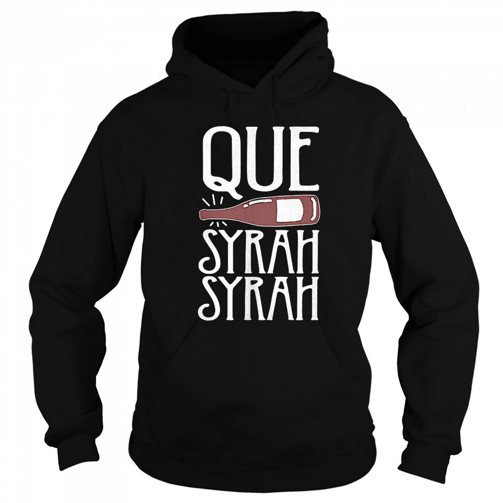 Que Syrah Syrah shirt Sweatshirt