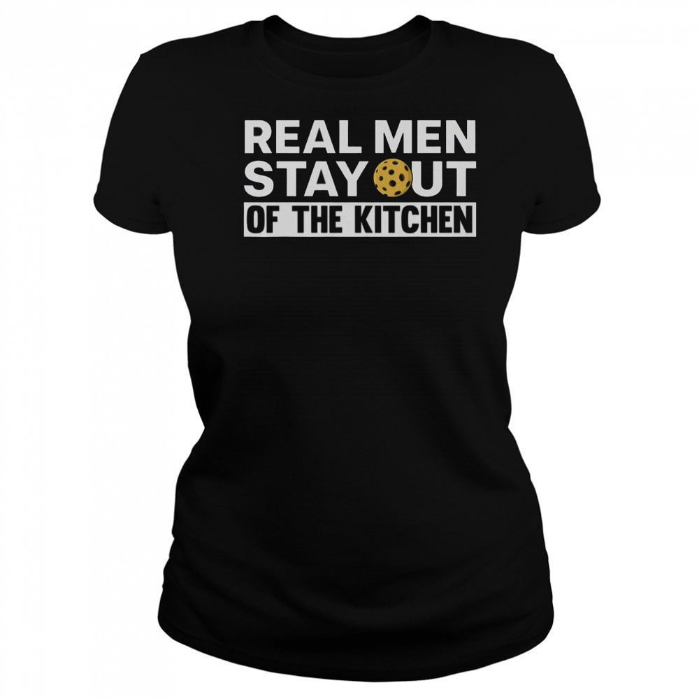 Real Men Stay Out Of The Kitchen Pickle Ball Sports T-Shirt Women's T-shirt