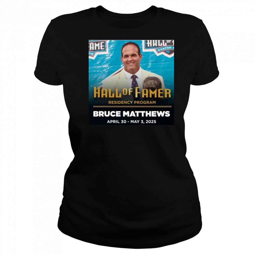 Residency Program Bruce Matthews Pro Football Hall Of Famer April 30 May 3 2025 Shirt Women's T-shirt