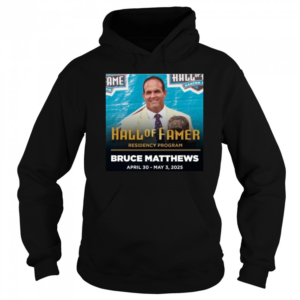 Residency Program Bruce Matthews Pro Football Hall Of Famer April 30 May 3 2025 Shirt Sweatshirt