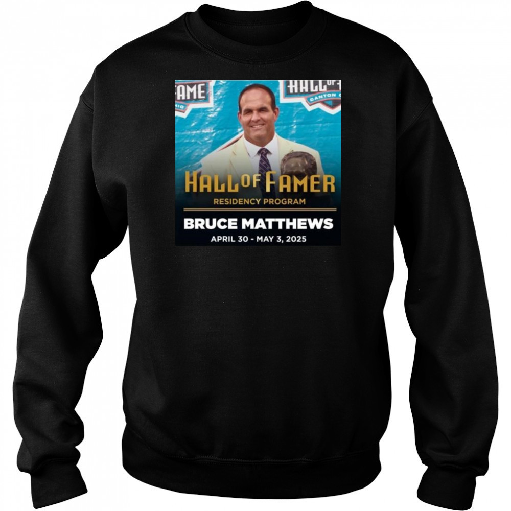 Residency Program Bruce Matthews Pro Football Hall Of Famer April 30 May 3 2025 Shirt Hoodie