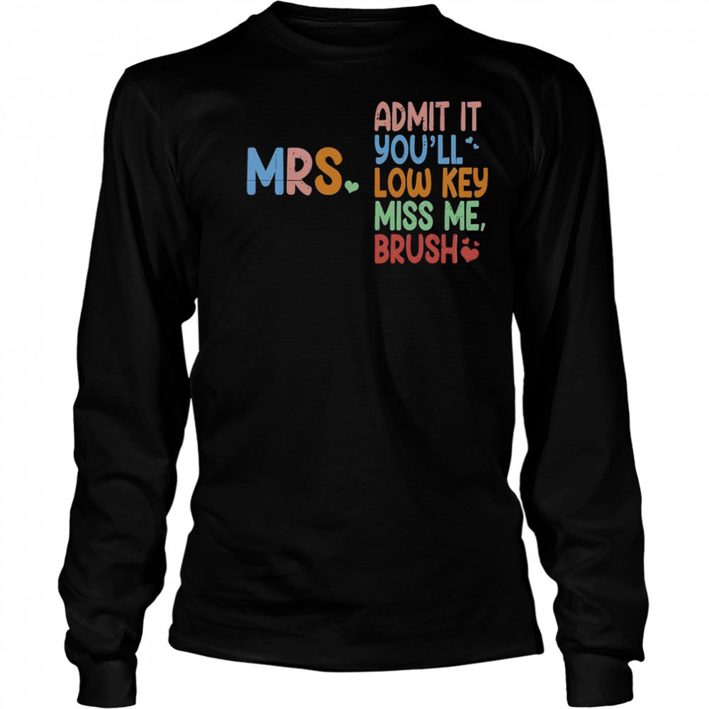 Admit It You Will Low Key Miss Me Bruh T-Shirt Long Sleeved