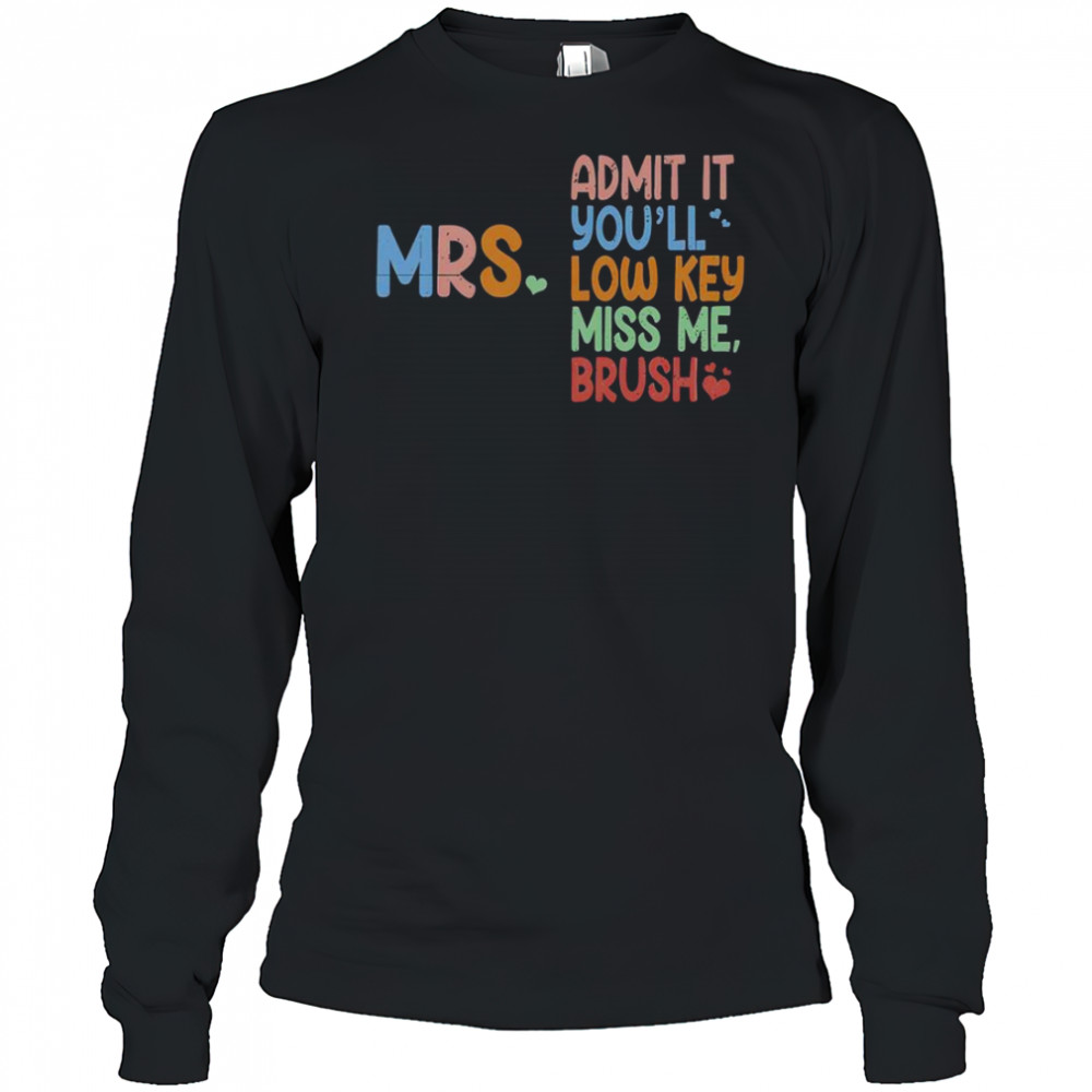 Admit It You Will Low Key Miss Me Bruh T-Shirt Long Sleeved