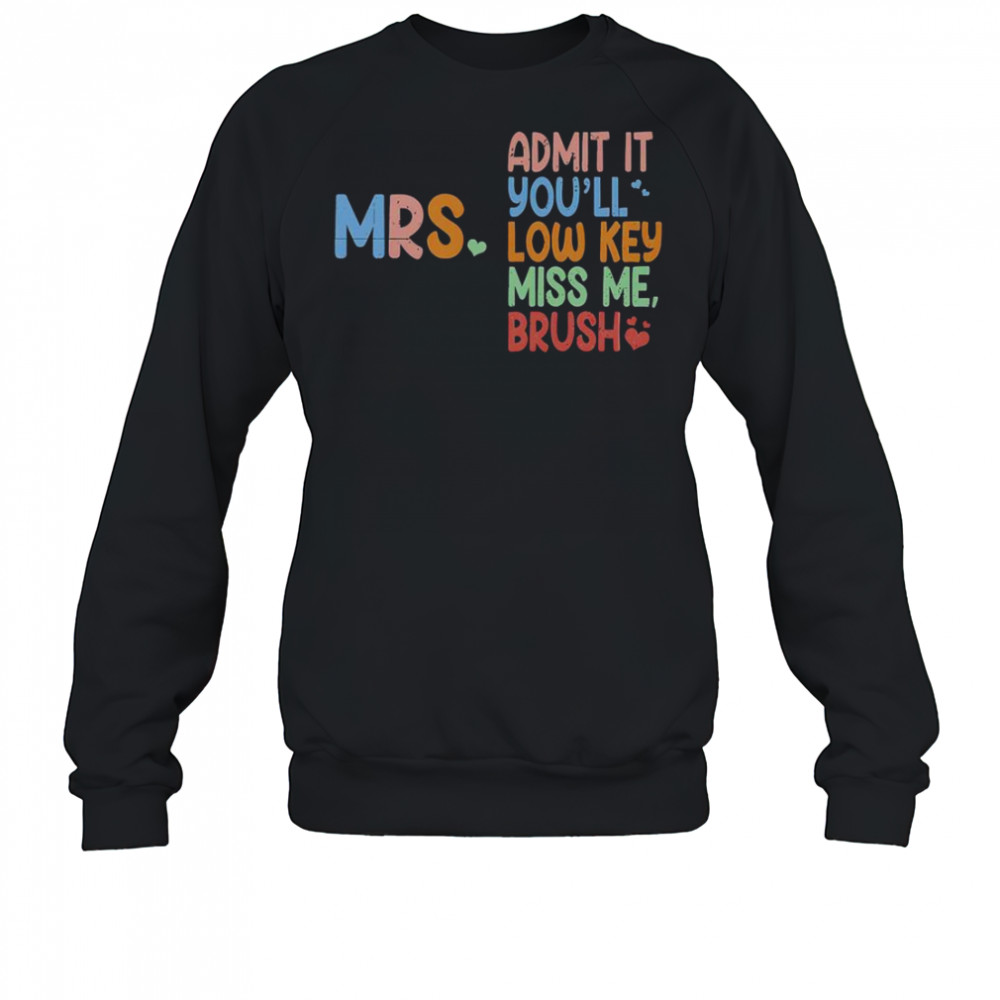 Admit It You Will Low Key Miss Me Bruh T-Shirt Sweatshirt