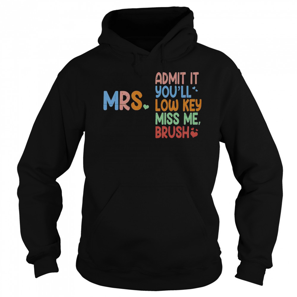 Admit It You Will Low Key Miss Me Bruh T-Shirt Sweatshirt