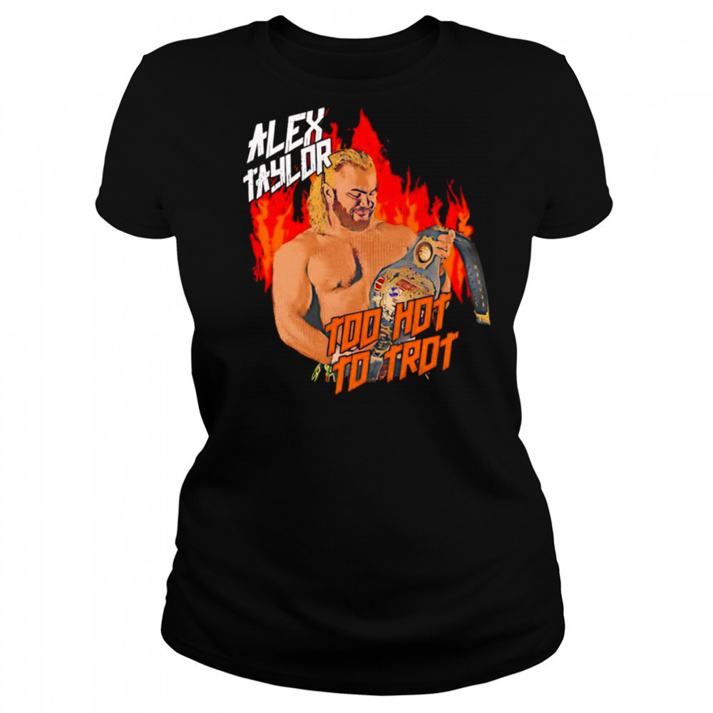 Alex Taylor too hot to trot shirt Women's T-shirt