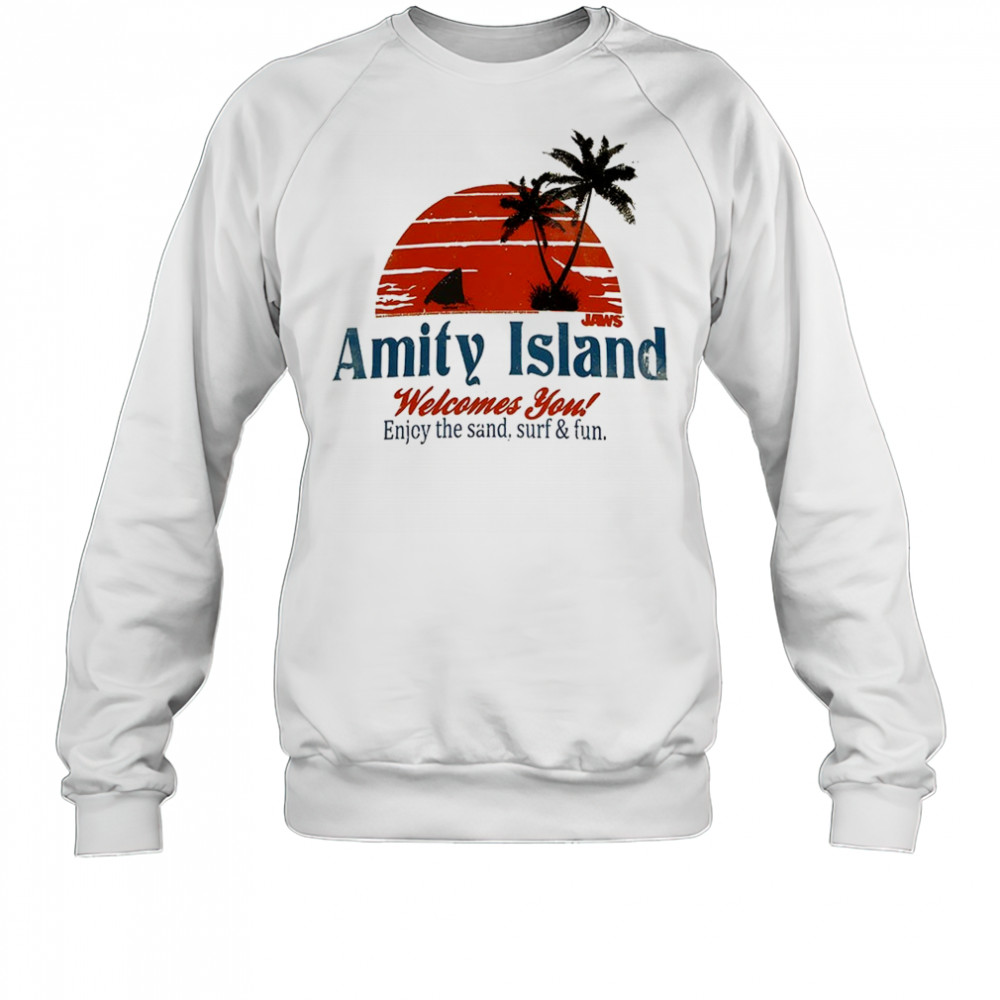 Amity Island welcome you enjoy the sand surf and fun shirt Sweatshirt