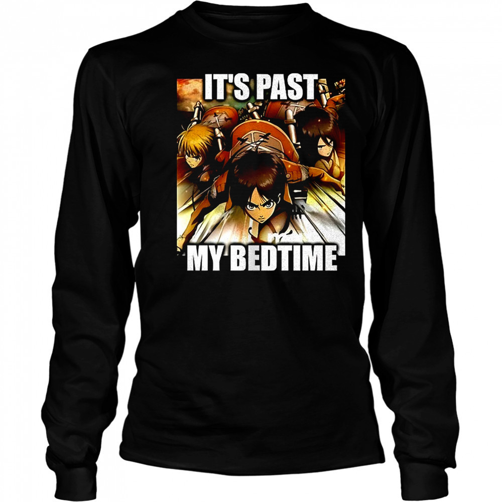 Attack on Titan it’s past my bedtime shirt Long Sleeved