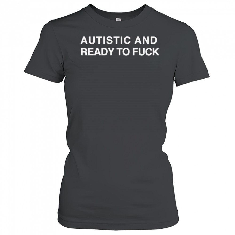 Autistic And Ready To Fuck shirt Women's T-shirt