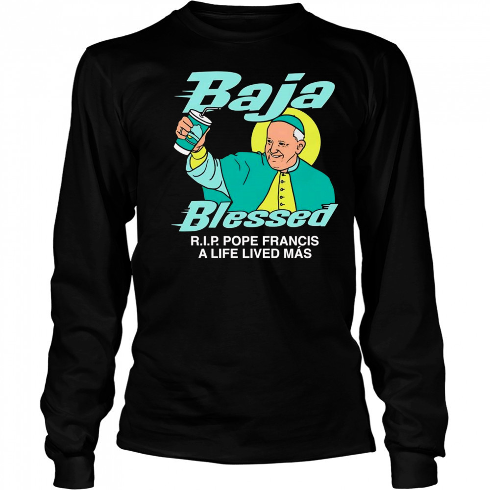 Baja Blessed RIP Pope Francis shirt Long Sleeved
